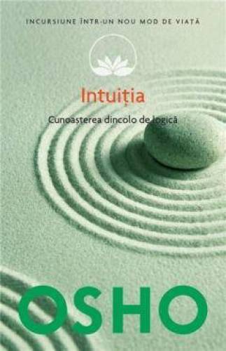 Intuitia - Cunoasterea de dincolo de logica - Osho - carte - Litera